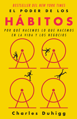 El Poder de Los Hbitos / The Power of Habit: Why We Do What We Do in Life and Business - Duhigg, Charles