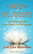 El Poder del Inconsciente: Accede a la Inspiracion, Creatividad E Ideas Geniales