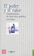 El Poder y el Valor: Fundamentos de una Etica Politica