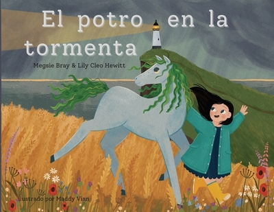 El potro en la tormenta - Bray, Megsie, and Hewitt, Lily Cleo, and Vian, Maddy (Illustrator)