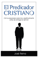 El Predicador Cristiano: Cmo prepararse personal y espiritualmente antes de entregar el sermn