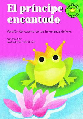 El Principe Encantado: Versin del Cuento de Los Hermanos Grimm - Blair, Eric, and Abello, Patricia (Translated by)