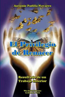 El Privilegio De Renacer - Padilla Navarro, Antonio