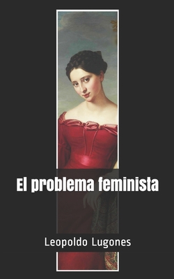 El Problema Feminista - Lugones, Leopoldo