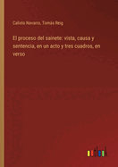 El proceso del sainete: vista, causa y sentencia, en un acto y tres cuadros, en verso