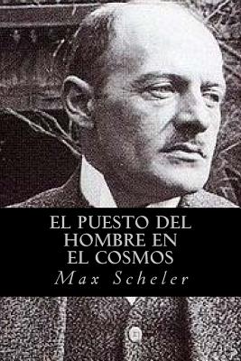 El Puesto del Hombre en el Cosmos - Oneness, Editorial (Editor), and Scheler, Max