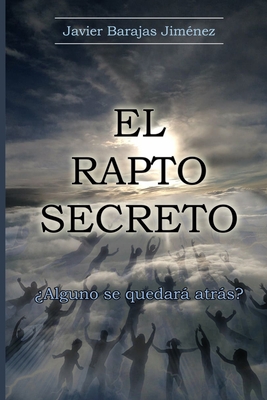 EL RAPTO SECRETO ?Alguno se quedar atrs? - Barajas Jimenez, Javier