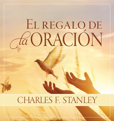 El Regalo de la Oraci?n - Stanley, Charles F