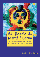 El Regalo de Mam Cuervo: Un cuento sobre la familia, el compartir y el optimismo