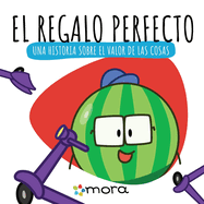 El regalo perfecto: Una historia sobre el valor de las cosas