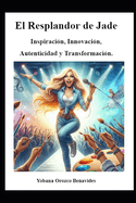 El Resplandor de Jade: Inspiraci?n, Innovaci?n, Autenticidad y Transformaci?n.