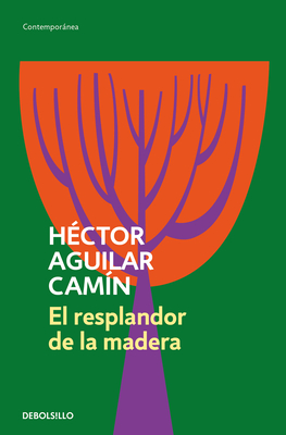 El Resplandor de la Madera / The Glow of Wood - Aguilar Cam?n, H?ctor