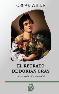 El retrato de Dorian Gray: Nueva traduccion al espanol - Wilde, Oscar, and Tirelli, Guillermo (Translated by)