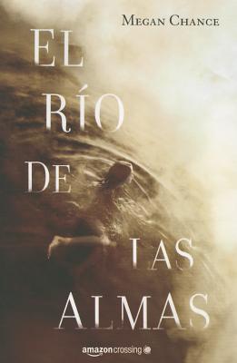 El Rio de Las Almas - Chance, Megan, and Felis, Agn?s (Translated by)