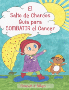 El Salto de Charcos - Gu?a para Combatir el Cancer: "The Puddle Jumper's Guide to Kicking Cancer" in Spanish