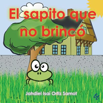 El sapito que no brinc? - Ortiz Bello, Frank J (Editor), and Ortiz Samot, Jahdiel Isa?