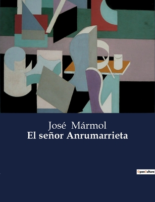 El seor Anrumarrieta - Mrmol, Jos?