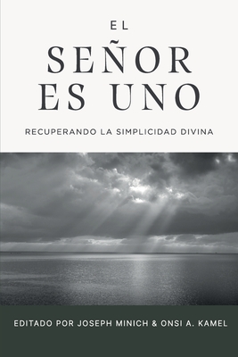 El Seor es uno: Recuperando la simplicidad divina - Kamel, Onsi A (Editor), and Duby, Steven J (Contributions by), and Greeley, Nathan (Contributions by)