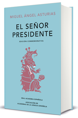 El Seor Presidente. (Edicin Conmemorativa de la Rae Y La Asale) / The Presiden T. a Commemorative Edition - Asturias, Miguel Angel