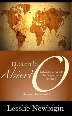 El Secreto Abierto: Introducci?n a la teolog?a de la misi?n - Newbigin, Lesslie