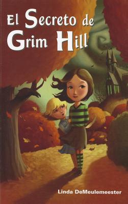 El Secreto de Grim Hill - DeMeulemeester, Linda
