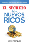 El Secreto de los Nuevos Ricos: Descubre Cmo Piensan Las Mentes Millonarias Del Nuevo Siglo