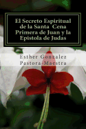 El Secreto Espiritual de La Santa Cena: Primera de Juan y Epistola de Judas