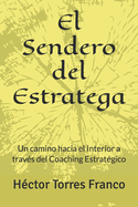 El Sendero del Estratega: Un camino hacia el Interior a trav?s del Coaching Estrat?gico