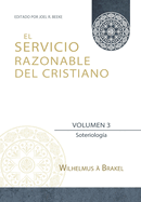 El Servicio Razonable del Cristiano - Vol. 3: Soteriologia