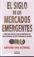 El Siglo de Los Mercados Emergentes - Van Agtmael, Antoine