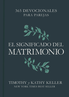 El Significado del Matrimonio: 365 Devocionales Para Parejas - Keller, Timothy, and Keller, Kathy