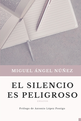 El silencio es peligroso - L?pez Postigo, Antonio (Foreword by), and Nez, Miguel ?ngel