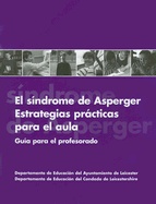 El Sindrome de Asperger--Estrategias Practicas Para El Aula: Guia Para El Profesorado