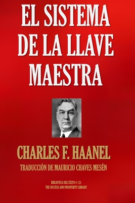 El Sistema de la Llave Maestra - Chaves Mes?n, Mauricio (Translated by), and Haanel, Charles