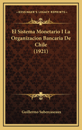 El Sistema Monetario I La Organizacion Bancaria de Chile (1921)