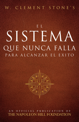 El Sistema Que Nunca Falla Para Alcanzar El xito (the Success System That Never Fails) - Stone, W Clement