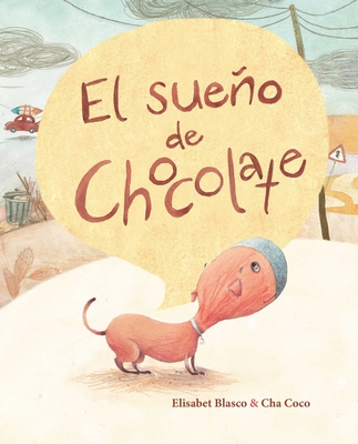 El Sueo de Chocolate (Chocolate's Dream) - Blasco, Elisabeth, and Coco, Cha (Illustrator)