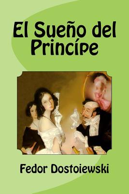 El Sueo del Princ?pe - Saguez, Edinson (Editor), and Dostoiewski, Fedor