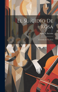 El Suicidio de Rosa: Zarzuela En Un Acto