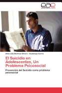 El Suicidio En Adolescentes, Un Problema Psicosocial - Martinez, Lidia Olivera Alma, and Garcia Guadalupe