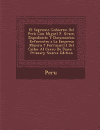 El Supremo Gobierno del Per? Con Miguel P. Grace, Expediente Y Documentos Referentes a la Empresa Minera Y Ferrocarril del Callao Al Cerro de Pasco