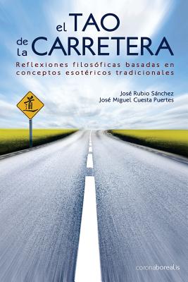 El tao de la carretera: Reflexiones filos?ficas basadas en conceptos esot?ricos tradicionales - Cuesta Puertes, Jose Miguel, and Rubio Sanchez, Jose