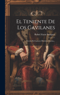 El Teniente de Los Gavilanes: Novela de Carcter Hist?rico Escrita...