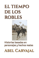 El Tiempo de Los Robles: Historias Basadas En Personajes y Hechos Reales