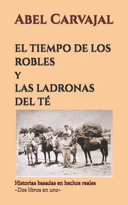 EL TIEMPO DE LOS ROBLES y LAS LADRONAS DEL T - Carvajal, Abel