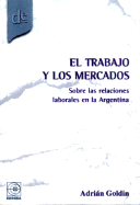 El Trabajo y Los Mercados: Sobre Las Relaciones Laborales En La Argentina