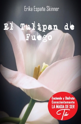 El tulipan de fuego: Un blsamo de amor para todo corazn humano - Espaa Skinner, Erika