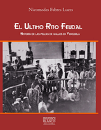 El Ultimo Rito Feudal: Historia de las peleas de gallos en Venezuela