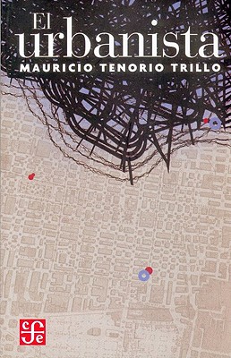 El Urbanista - Nez Mariel, Mario, and Tenorio Trillo, Mauricio