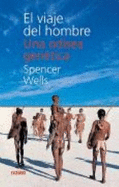 El Viaje del Hombre: Una Odisea Genetica - Wells, Spencer